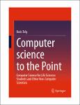 TVS.005076_TT_Boris Tolg - Computer science to the Point_ Computer Science for Life Sciences Students and Other Non-Computer Scientists-Springer (2023.pdf.jpg