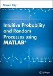 TVS.000680. Steven Kay - Intuitive Probability and Random Processes using MATLAB  -Springer (2005)-1.pdf.jpg