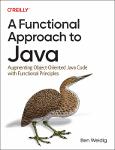 TVS.006034_TT_Ben Weidig - A Functional Approach to Java_ Augmenting Object-Oriented Java Code with Functional Principles-O_Reilly Media (2023).pdf.jpg