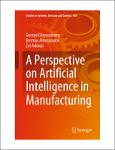 TVS.005005_(Studies in Systems, Decision and Control, 436) George Chryssolouris, Kosmas Alexopoulos, Zoi Arkouli - A Perspective on Artificial Intelligence in Manufacturing-Springer (2023)-1.pdf.jpg