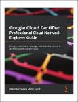 TVS.005375_TT_Maurizio Ipsale, Mirko Gilioli - Google Cloud Certified Professional Cloud Network Engineer Guide_ Design, implement, manage, and secure.pdf.jpg