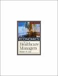 TVS.004964_TT_Robert H. Lee - Economics for Healthcare Managers-Health Administration Press (2023).pdf.jpg