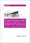TVS.003716. Nicholas H. Tollervey - Programming with MicroPython_ Embedded Programming with Microcontrollers and Python-O’Reilly Media (2017)-1.pdf.jpg
