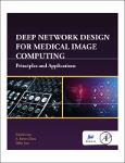 TVS.005106_TT_(The Elsevier And Miccai Society Book Series) Haofu Liao, S. Kevin Zhou, Jiebo Luo - Deep Network Design for Medical Image Computing. Pr.pdf.jpg